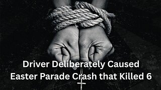 Driver Deliberately Caused Easter Parade Crash that Killed 6