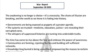 WAR REPORT - SEPT 18 2025 - THE AWAKENING IS NO LONGER A CHOICE