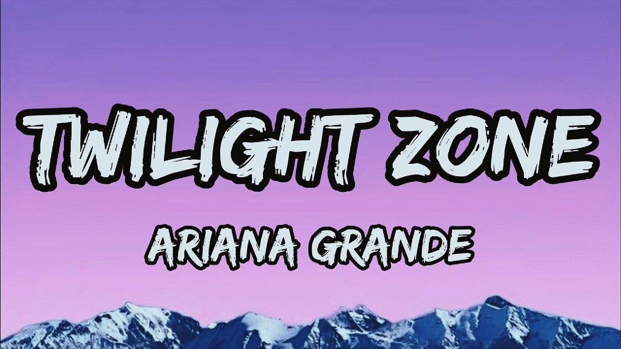 Ariana Grande - twilight zone (lyrics)
