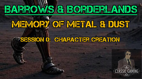 Memory of Metal & Dust Session 0: Character Creation - Barrows & Borderlands Solo