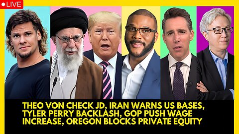 THEO VON CHECK JD, IRAN WARNS US BASES, TYLER PERRY BACKLASH, GOP WAGE INCREASE, OREGON HUGE WIN