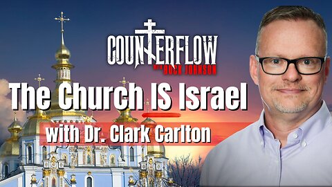 The Church is Israel with Dr Clark Carlton