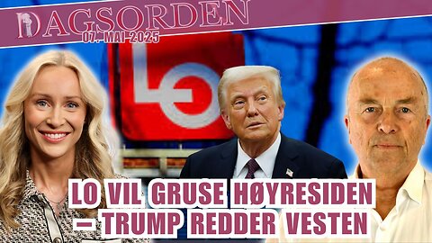 LO vil gruse høyresiden – Trump redder Vesten | Dagsorden 7. mai 2025