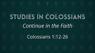 June 11, 2025 - Midweek Service - Continue in the Faith (Col. 1:12-26)