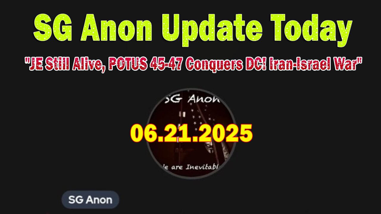 SG Anon Update Today 6/21/25: "JE Still Alive, POTUS 45-47 Conquers DC! Iran-Israel War"