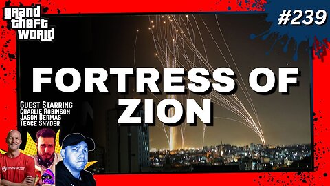 Grand Theft World Podcast 239 | FORTRESS OF ZION