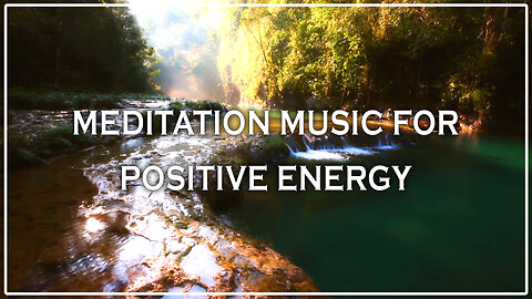 Positive Energy Meditation Music 🌿 | Peaceful Relaxing Sounds for Mind & Soul 🧘‍♂️✨