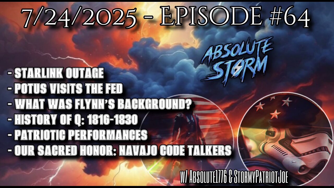 Absolute Storm Ep 64 7/24/25 9pm EDT The Fed|Starlink|Flynn|PP|HistoryOfQ|OSH