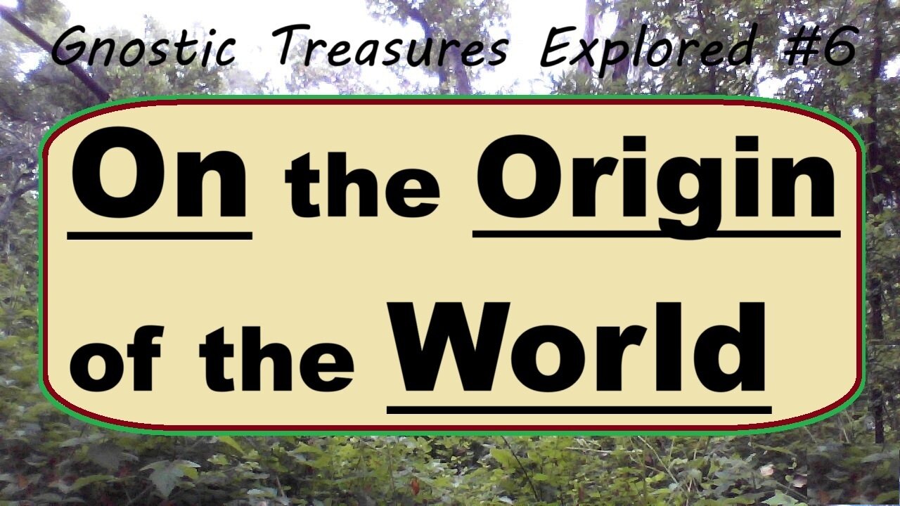 'On the Origin of the World' -(Gnostic Treasures Explored Series #6)-