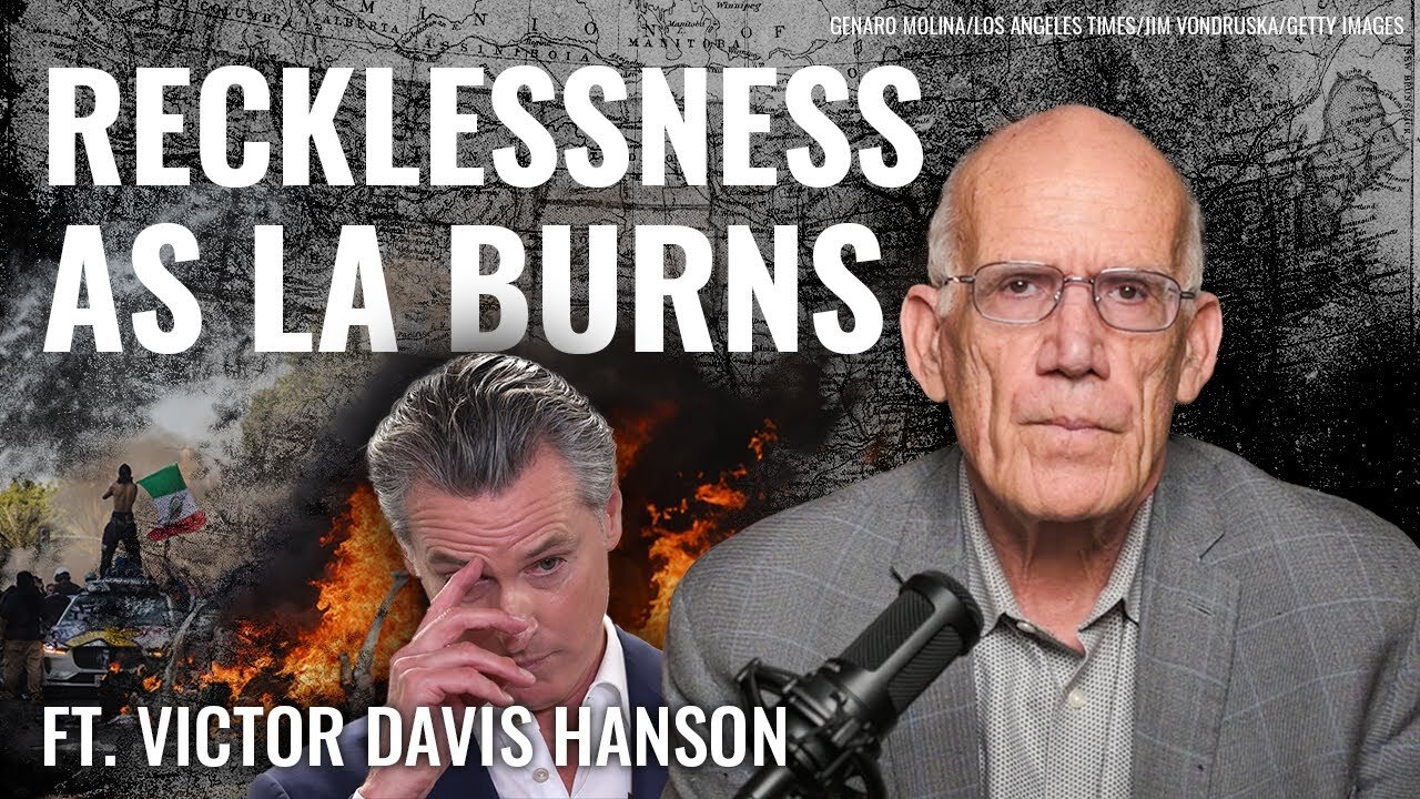 Victor Davis Hanson: Gavin Newsom’s ‘Reckless’ Surrender of LA to Foreign National Riots!!