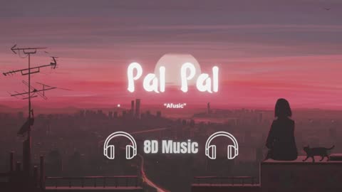 Pal Pal - Afusic | 8D Audio | Use Headphones 🎧 4K!!