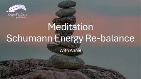 Schumann Energy Re-balance Guided Meditation - with Annie