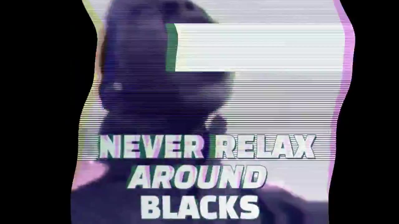 Never relax around blacks (Song chorus)