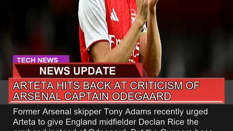 Arteta Hits Back at Criticism of Arsenal Captain O