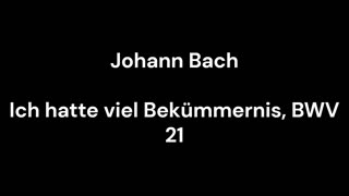 Ich hatte viel Bekümmernis, BWV 21