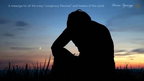 A Message for All The “Crazy Conspiracy Theorists” and Healers of The World