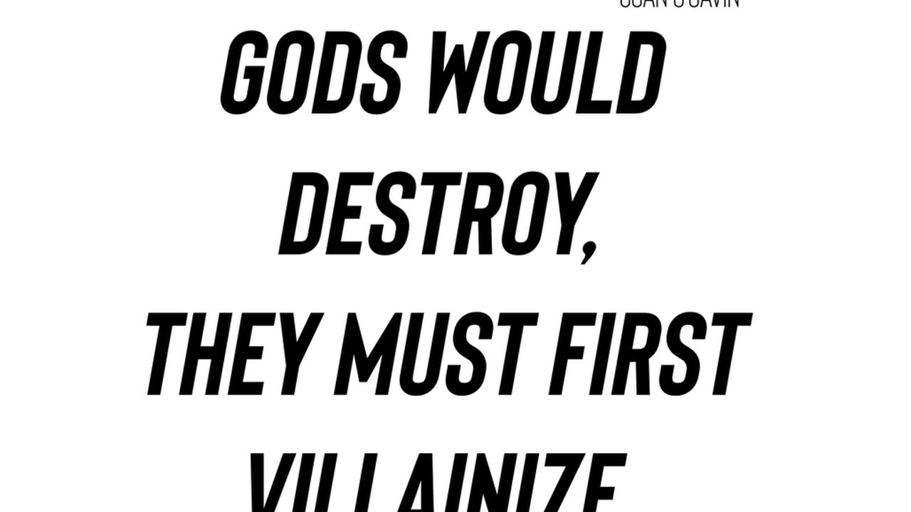 Those whom the Gods would destroy, they must first villainize.