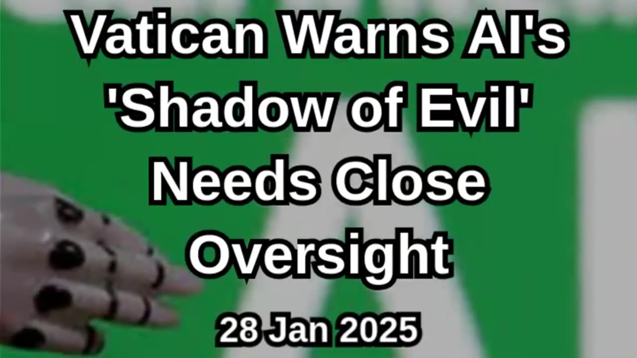 Vatican Warns AI's 'Shadow of Evil' Needs Close Oversight