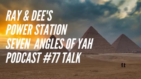 Ray & Dee's Power Station Seven Spirits of Yah Podcast #77