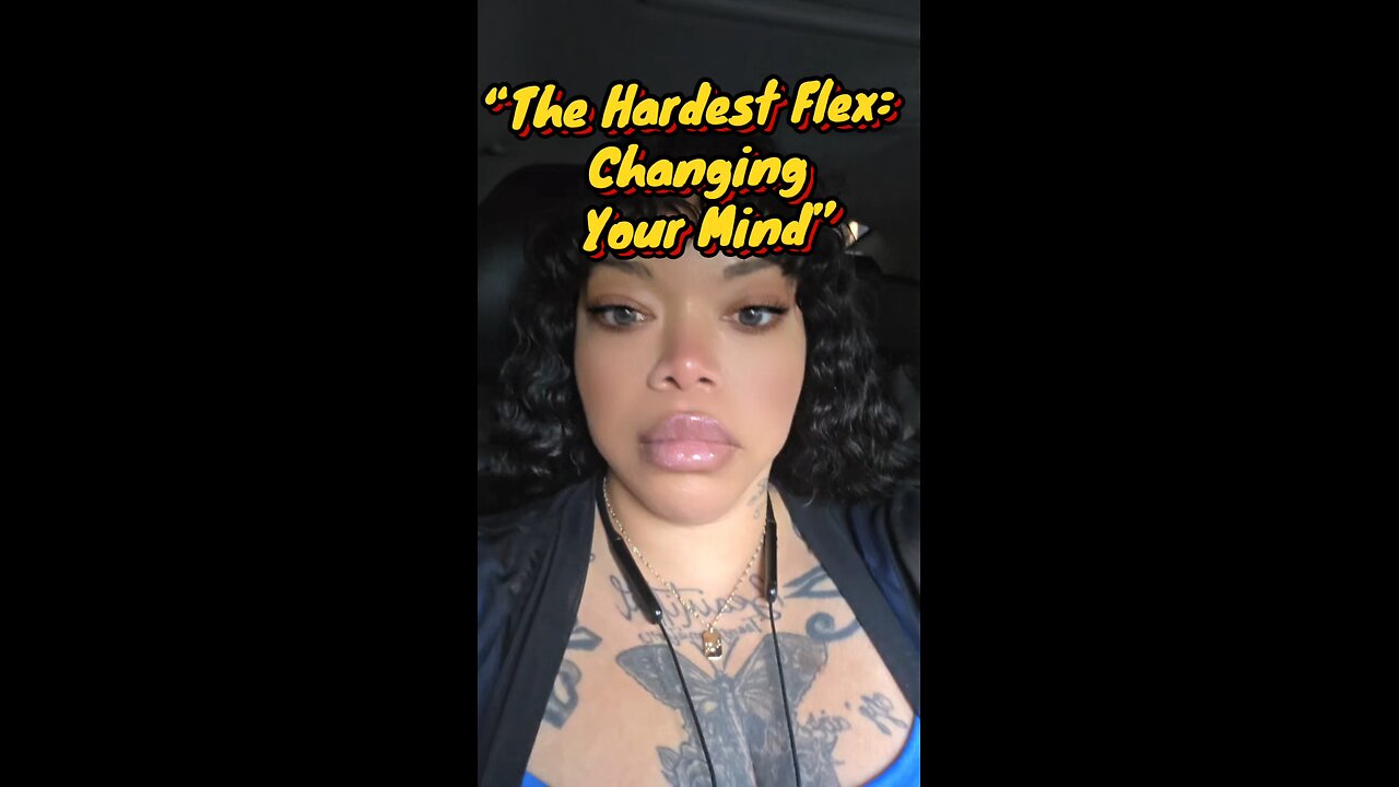 The Hardest Flex: Changing Your Mind” video: