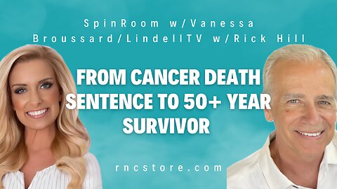 From Cancer Death Sentence To 50+ Year Survivor (SpinRoom w/Vanessa Broussard/LindellTV w/Rick Hill)