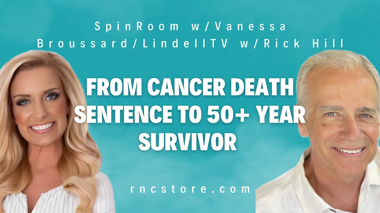 From Cancer Death Sentence To 50+ Year Survivor (SpinRoom w/Vanessa Broussard/LindellTV w/Rick Hill)