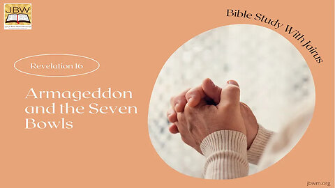#Bible Study with #Jairus - #Revelation 16 #Armageddon and the Seven Bowls