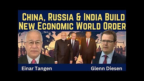 Einar Tangen: China, Russia & India Build New Economic World Order