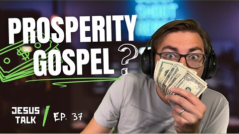 Ep. 37 - What the Bible ACTUALLY Says About Prosperity | Jesus Talk Podcast