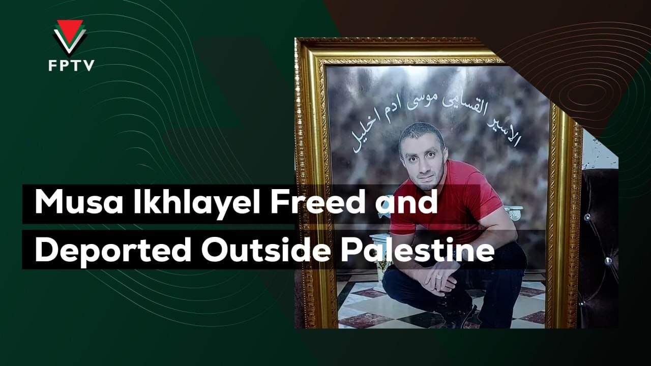 Musa Ikhlayel Freed and Deported Outside Palestine