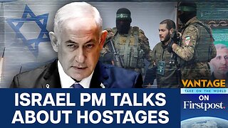 Netanyahus Sudden U-Turn Hostages Now Come First Vantage on Firstpost N18G