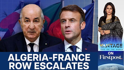 France Threatens “Consequences” as Algeria Expels 12 French Officials | Vantage with Palki Sharma