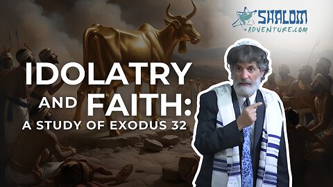 Exodus 32: Unveiling the Golden Calf's Deeper Meaning | Shalom Adventures