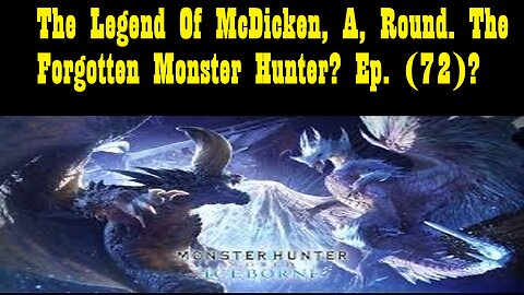 The Legend Of McDicken, A, Round. The Forgotten Monster Hunter? Ep. (72)? #monsterhunterworld