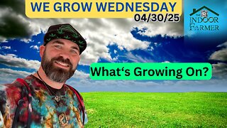 We Grow Wednesday 4/30/25, What Is Grow'n On In Our World This Week?