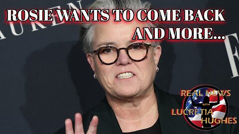 Real News with Lucretia Hughes Rosie Wants To Come Back And More...