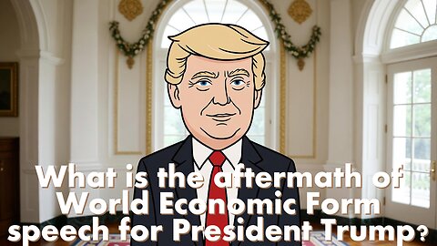 What is the aftermath of World Economic Form speech for President Trump? - AC Daily Show EP 656
