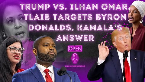 Trump vs. Ilhan Omar, Tlaib Targets Byron Donalds, Kamala’s Answer