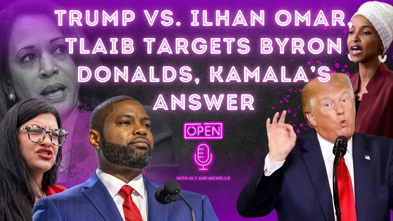 Trump vs. Ilhan Omar, Tlaib Targets Byron Donalds, Kamala’s Answer