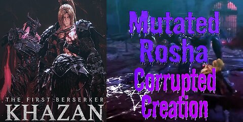 Corrupted Creation Mutated Rosha | The First Berserker Khazan