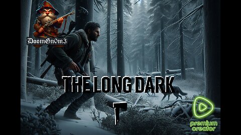 Adventures with DoomGnome: Rumble's #1 -The Long Dark- Streamer- Stalker Difficulty