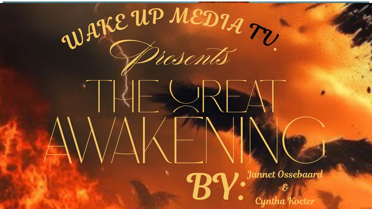 Wake Up Media TV Presents: The Great Awakening Documentary By Jannet Ossebaard & Cyntha Koeter
