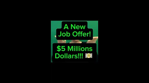 A New Job Offer — $5 Millions Dollars! 💵