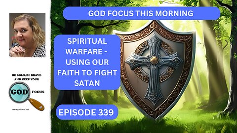 GOD FOCUS THIS MORNING EP339 USING OUR FAITH TO FIGHT SATAN