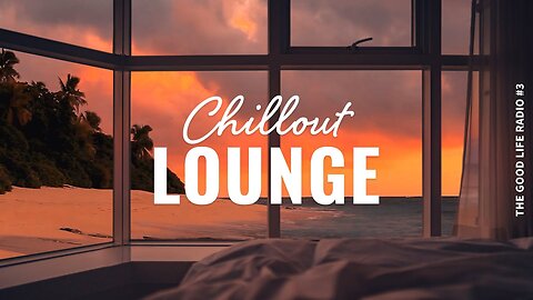 Chillout Lounge 🏖️ Calm & Relaxing Background Music | The Good Life Radio #3