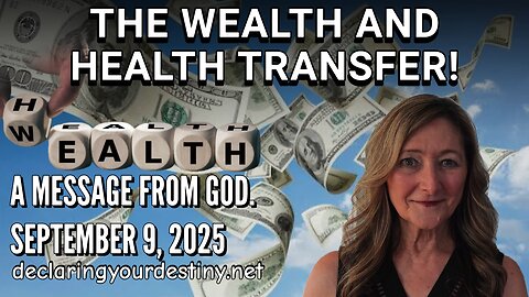 THE WEALTH & HEALTH TRANSFER - A MESSAGE FROM GOD - 9/9/25