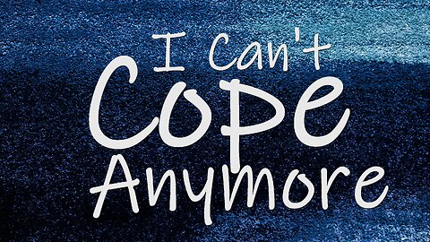 I Can't Cope Anymore - Sermon