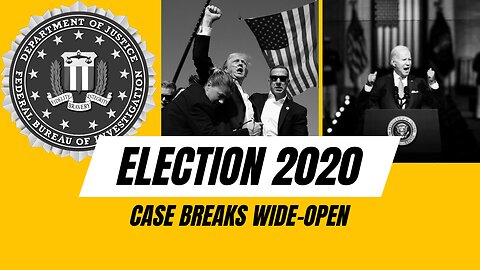 Election 2020 case breaking wide-open