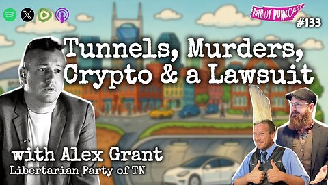Patriot Punkcast #133 - Tunnels, Murders, Crypto & a Lawsuit w/ Alex Grant