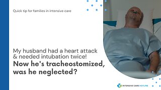 My Husband had a Heart Attack & Needed Intubation Twice! Now He's Tracheostomized, Was He Neglected?